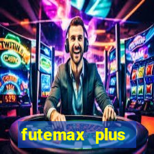 futemax plus futebol ao vivo